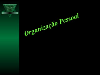 Organização Pessoal
Organização Pessoal
 