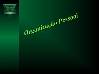 Organização Pessoal
Organização Pessoal
 