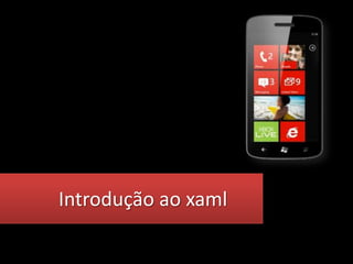 Introdução ao xaml
 