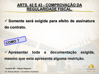 CO MO ?




Fomenta MT – Edição Regional
Dr. Moises Maciel – Conselheiro Substituto
 
