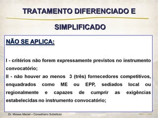 TRATAMENTO DIFERENCIADO E

                                    SIMPLIFICADO




Fomenta MT – Edição Regional
Dr. Moises Maciel – Conselheiro Substituto
 