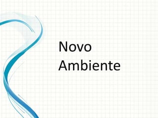 Novo
Ambiente
 