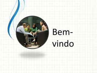 Bem-
vindo
 