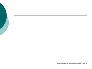bgugapimentel.designer@yahoo.com.br
 