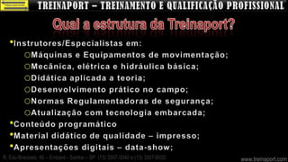R. Edu Brancato, 40 – Embaré - Santos – SP (13) 3307-3040 e (13) 3307-8020   www.treinaport.com
 