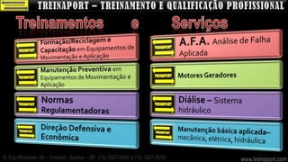 R. Edu Brancato, 40 – Embaré - Santos – SP (13) 3307-3040 e (13) 3307-8020   www.treinaport.com
 