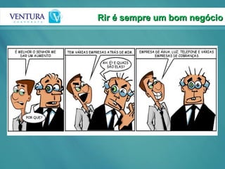 Rir é sempre um bom negócio 