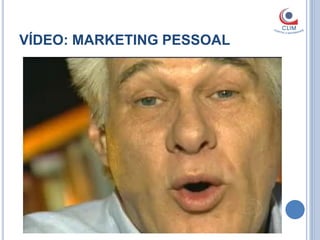 VÍDEO: MARKETING PESSOAL
 