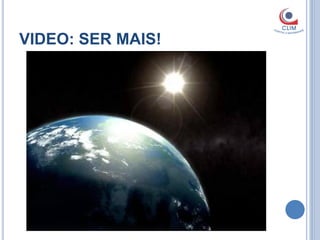 VIDEO: SER MAIS!
 