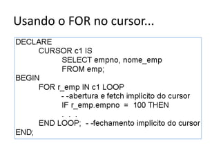 Usando o FOR no cursor...