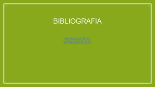 BIBLIOGRAFIA
WWW.GOOGLE.PT
WWW.WIKIPEDIA.PT

 
