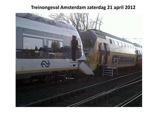Treinongeval Amsterdam zaterdag 21 april 2012
 