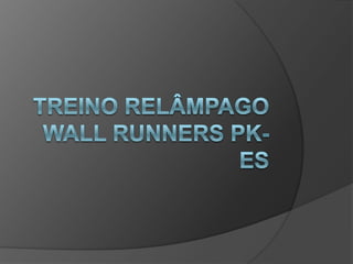 TREINO RELÂMPAGOWALL RUNNERS PK-ES 