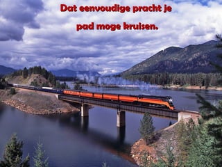 Dat eenvoudige pracht jeDat eenvoudige pracht je
pad moge kruisen.pad moge kruisen.
 