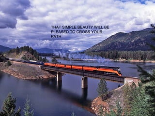 THAT SIMPLE BEAUTY WILL BE PLEASED TO CROSS YOUR PATH 