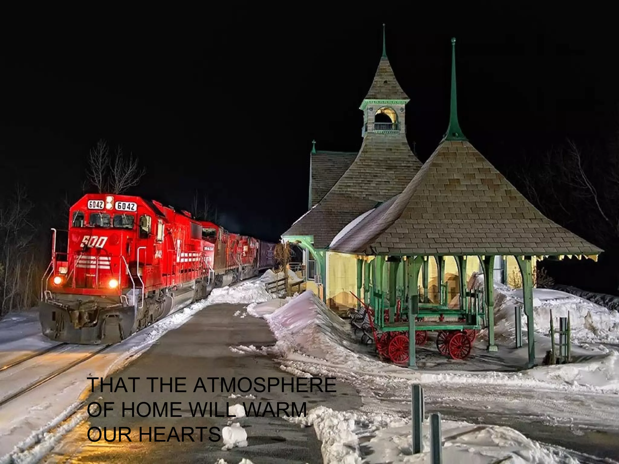 THAT THE ATMOSPHERE
OF HOME WILL WARM
OUR HEARTS
 