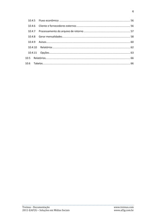 4



Apresentaçao

O Treinus é um sistema de gestão do relacionamento com o atleta que permite ao
treinador maior facilidade na elaboração, envio e acompanhamento de treinos
referentes aos seus atletas, consequentemente trazendo maior interatividade entre
as partes.

A elaboração e acompanhamento de planilha de treinamento é ponto forte do
Treinus, ele foi desenvolvido de forma que o treinador possa gerar o treino por
semana e enviar a planilha diretamente por e-mail do atleta com apenas um click.
Acompanhar o resultado é uma tarefa igualmente simples, bastando que o atleta
preencha os dados dos resultados dos treinos realizados, e a partir disso, gráficos e
relatórios de desempenho serão automaticamente gerados pelo sistema.

A interatividade entre treinadores e atletas da equipe também é facilitada pelo
Treinus, pois cada um possui um perfil que contém uma caixa de mensagens
interna, permitindo a troca de informações entre si. Também é possível
compartilhar percursos de treino e eventos esportivos, funcionando como uma
rede social exclusiva da equipe.

Existem ainda outros recursos à disposição de atletas e treinadores que facilitarão
o dia-a-dia de ambos, trazendo mais agilidade e facilidade nas programações de
treino e maior contato entre a equipe.




Treinus - Documentação                                               www.treinus.com
2011 © AF2G – Soluções em Mídias Sociais                             www.af2g.com.br
 