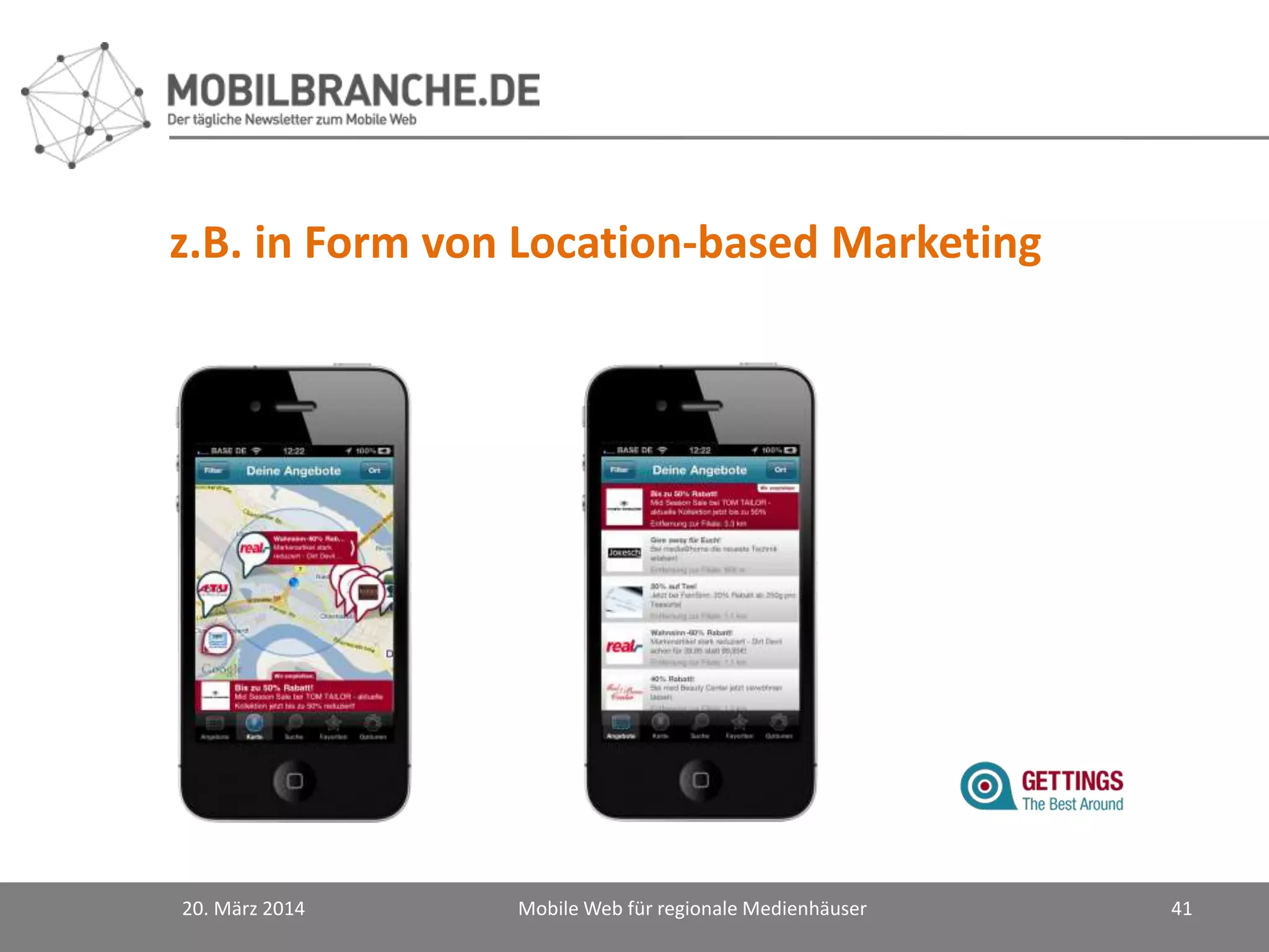 z.B. in Form von Location-based Marketing
20. März 2014 Mobile Web für regionale Medienhäuser 41
 