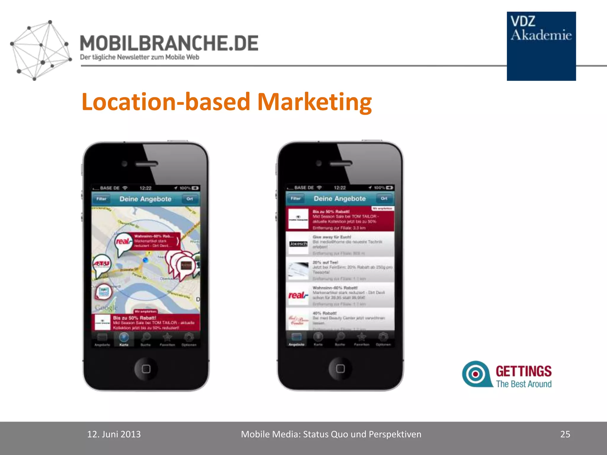 Location-based Marketing
12. Juni 2013 Mobile Media: Status Quo und Perspektiven 25
 