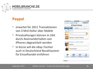 Paypal <ul><li>erwartet für 2011 Transaktionen von 3 Mrd Dollar über Mobile </li></ul><ul><li>Privatzahlungen können in US...