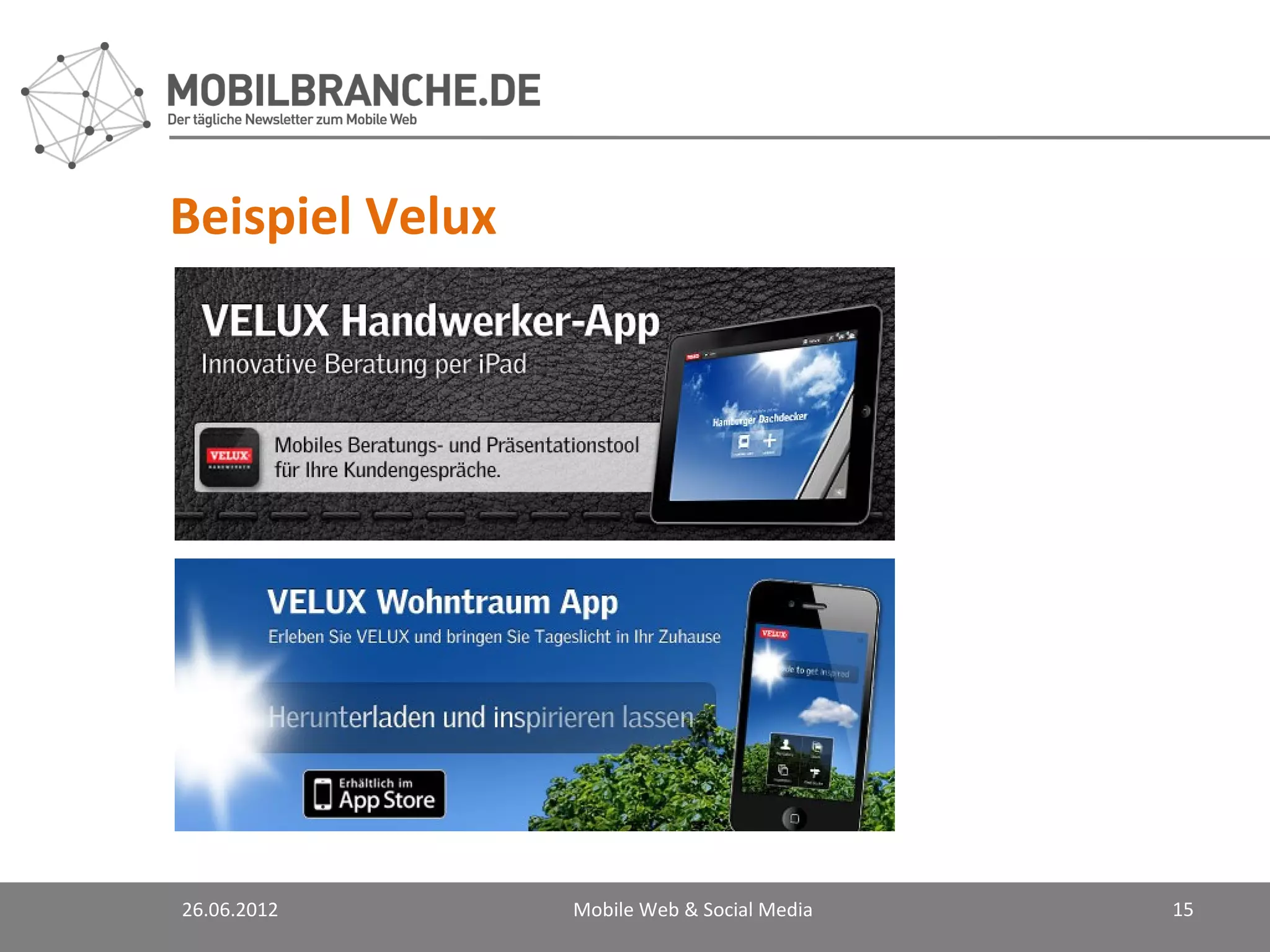 Beispiel Velux




26.06.2012       Mobile Web & Social Media   15
 