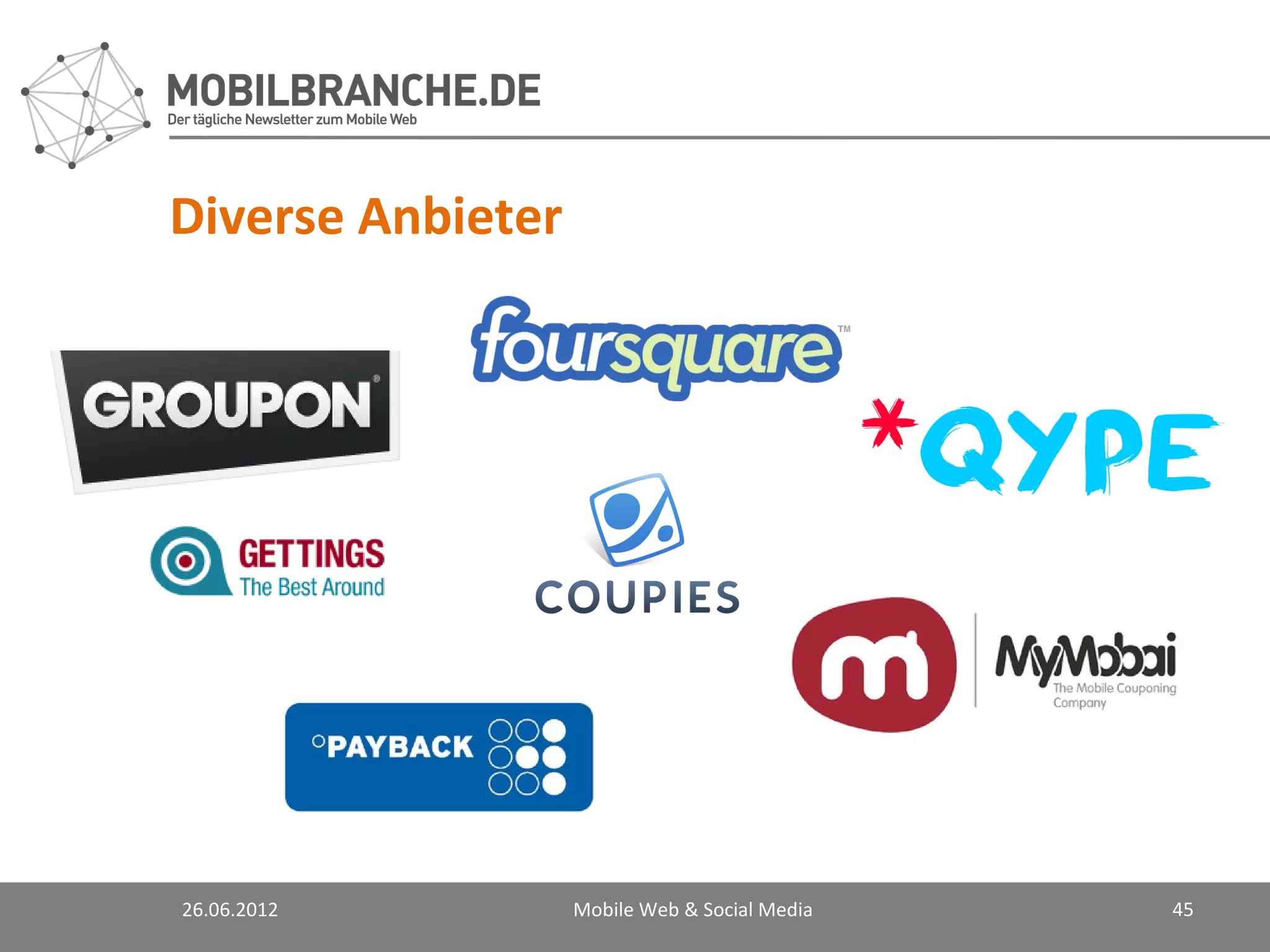 Diverse Anbieter




26.06.2012         Mobile Web & Social Media   45
 