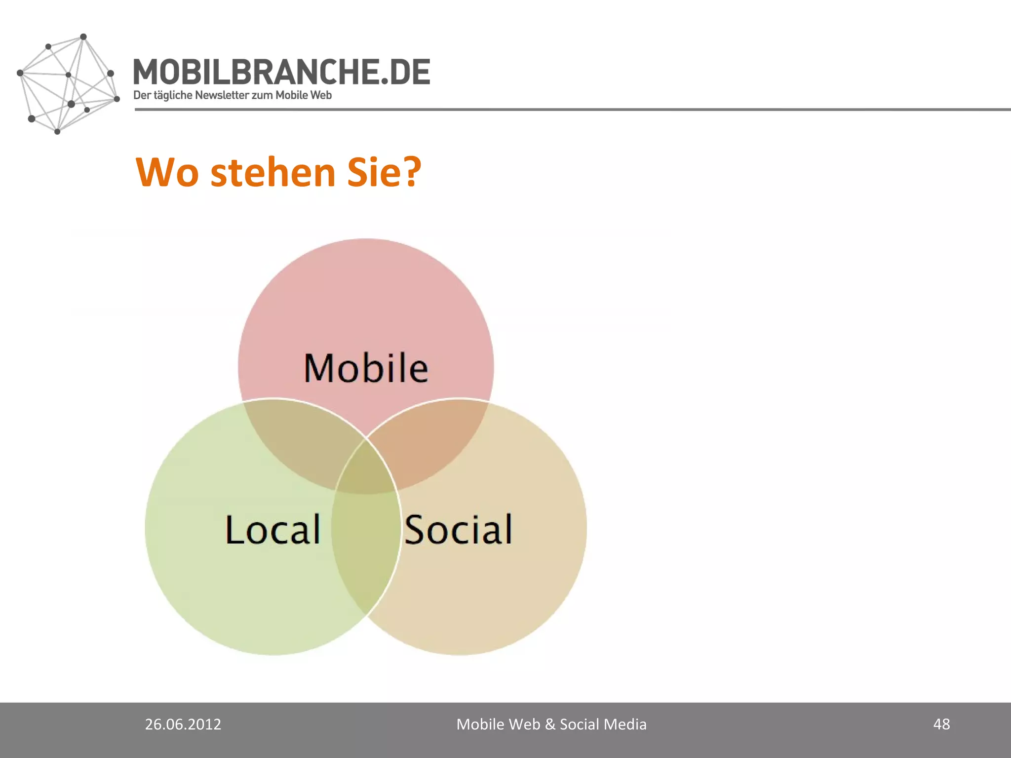 Wo stehen Sie?




26.06.2012       Mobile Web & Social Media   48
 