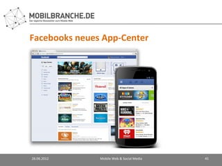 Facebooks neues App-Center




26.06.2012     Mobile Web & Social Media   41
 