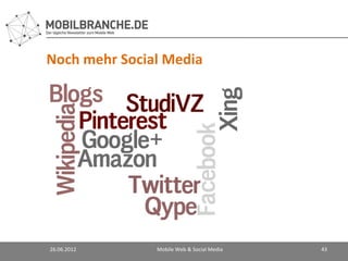 Noch mehr Social Media




26.06.2012     Mobile Web & Social Media   43
 