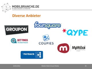 Diverse Anbieter




26.06.2012         Mobile Web & Social Media   45
 