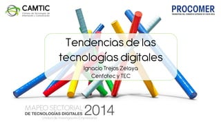 Tendencias de las
tecnologías digitales
Ignacio Trejos Zelaya
Cenfotec y TEC
 