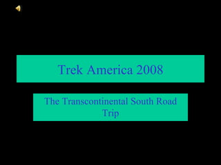 Trek America 2008 The Transcontinental South Road Trip 