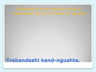 Trekendeshi kend-ngushte eshte ai
trekendesh qe ka tre kende te ngushte.

Trekendeshi kend-ngushte.

 