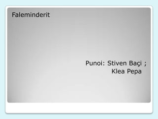 Faleminderit

Punoi: Stiven Baçi ;
Klea Pepa

 