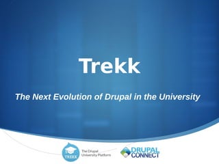 Trekk
The Next Evolution of Drupal in the University




                                                 
 