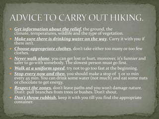 HOW TO PREPARE THE RUCKSACKYou’ll need a rucksack to carry all your material. The amount of material depends on if you’re camping or not. Things you should do:Keep your rucksack closed with no tools hanging outside.The part next to your back must be soft. Be careful with hard objects inside, you can be hurt.Heavier objects must be in the part of the rucksack closer to your body.More fragile objects like food, cameras must go in the upper part.Keep the documentation in a plastic bag.