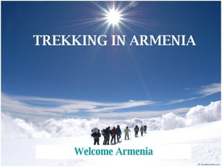 TREKKING IN ARMENIA Welcome Armenia 