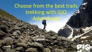 Choose from the best trails
trekking with GIO
Adventures
 