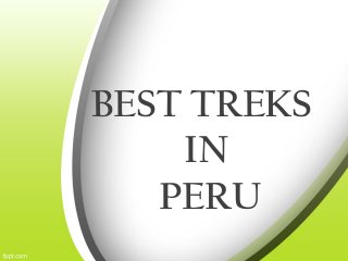 BEST TREKS
IN
PERU
 