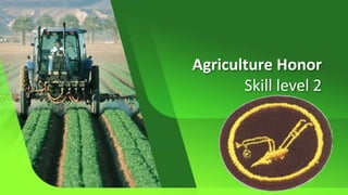 Agriculture Honor
Skill level 2
 