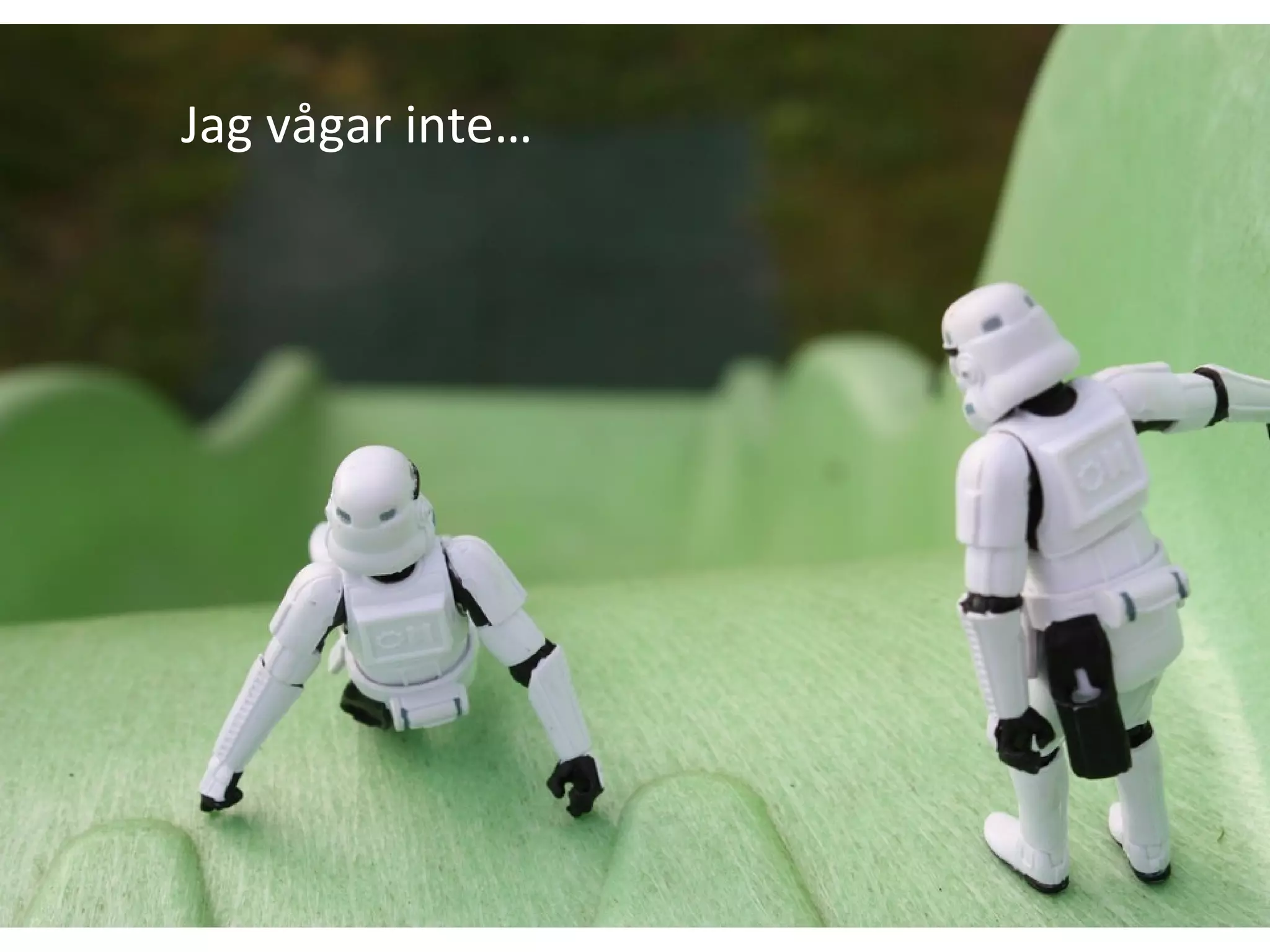 Jag vågar inte… 