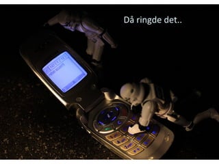 Då ringde det.. 