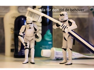 Alla får den  tid de behöver 