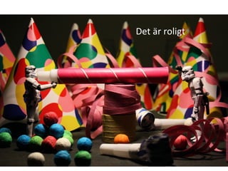Det är roligt 