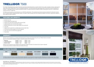 With the correct maintenance, our products will help keep both corrosion and criminals at bay. Ask your Trellidor Security Consultant
about our recommended maintenance regime to ensure the validity of the full warranty.
•	Materials	 Coastal - 3 years	Inland - 5 years
•	 Locks & Cylinders	 Coastal - 3 years	Inland - 3 years
•	 Electric Locks	 Coastal - 1 year	Inland - 1 year
Trellidor security barriers are only available through authorised Trellidor franchises. Our products are all custom-measured,
manufactured and fitted by Trellidor trained and certified technicians.
FEATURES AND BENEFITS
WARRANTY
AVAILABLE COLOURS
WHITE MATT BRONZE SAND LIGHT BROWN MATT ALUMINIUM MATT CHARCOAL MATT BLACK
TRELLIDOR T500
All Trellidor products are finished in a state-of-the-art powder coating plant, as such the colours on this brochure WILL differentiate from the actual product colour. Should
you have any concerns or would like to see the actual powder coated colour, please speak to your Trellidor consultant who will be able to provide you with a physical sample.
Rev. 03 - 01.2017
•	 Standard top track
•	 Purpose designed mild steel rivets
•	 Upright nylon wheel holder assembly with aluminium shaft
•	 Upright assembly with roll-formed steel uprights
•	 Multiple locking points in all door height ranges with one key point
•	 Lock cover
•	 Upright nylon sill guide with zinc plated spacer tube and steel rivets
•	 Link closures are joined together with nylon hinge pins
•	 Links cross over and connect three upright bars
•	 Fully framed
The Trellidor Retractable Security range of fully framed, galvanised steel sliding barriers is custom-made for doors, patios, passages, windows, stairways and
retail outlet counters. Models differ in terms of strengthening features. The robust double trellis design helps protect homes and commercial buildings from
a break-in. These gates are neat, compact and operate smoothly. All models are fitted with a patented Trellidor locking system that locks in multiple places
using just one key in a single lock.
All Trellidor security barriers are manufactured at our LPCB ISO audited factory. The manufacturing process includes pre-treatment for enhanced corrosion
and UV resistance before undergoing powder coating. This helps to retain the quality finish and increases the lifespan of the barrier, making them suitable for
both coastal and inland conditions.
www.trellidor.co.za | www.trellidor.com
Trellidor and The Ultimate Crime Barrier are registered trademarks of Trellicor (Pty) Limited. As a conscientious consumer please remember that given enough time and the right tools, all security barriers
can be breached no matter how well they’re constructed. As a responsible manufacturer, however, we endeavour to design, engineer, test and install all our products to give our customers the best possible
security barriers the technology at the time allows.
 