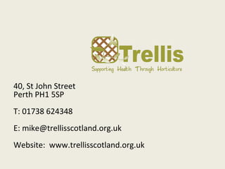40, St John Street
Perth PH1 5SP
T: 01738 624348
E: mike@trellisscotland.org.uk
Website: www.trellisscotland.org.uk
 
