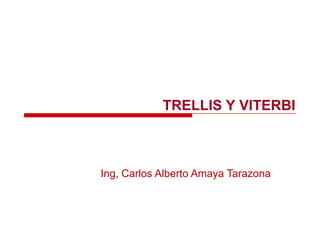 TRELLIS Y VITERBI Ing, Carlos Alberto Amaya Tarazona 