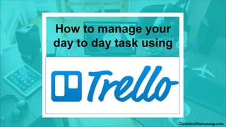 How to manage your
day to day task using
ChristianMamansag.com
 