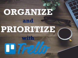 ORGANIZE
and
PRIORITIZE
with
 