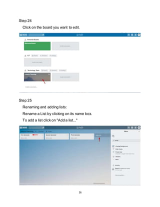 16
Step 24
Click on the board you want to edit.
Step 25
Renaming and adding lists:
Rename a List by clicking on its name box.
To add a list click on "Add a list..."
 
